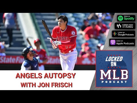 Locked on MLB - Angels Autopsy with Jon Frisch