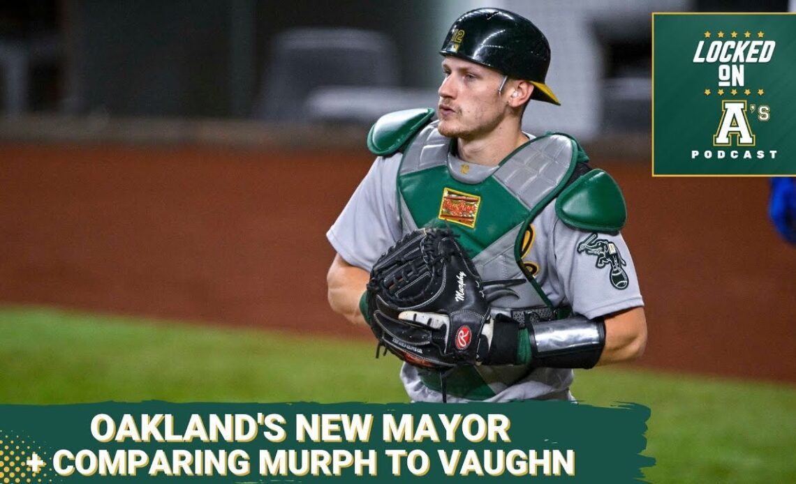 Oakland Has a New Mayor + Comparing Sean Murphy to Andrew Vaughn