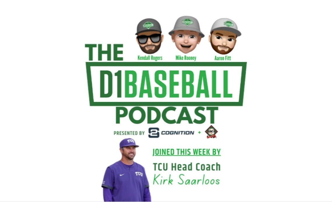 TCU Baseball Head Coach Kirk Saarloos Joins The D1Baseball Podcast