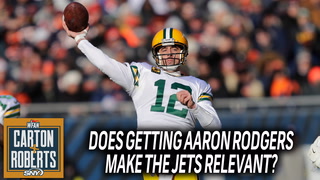 How would getting Aaron Rodgers make the Jets relevant? | Carton & Roberts