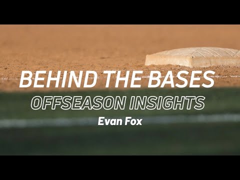 Behind The Bases - Offseason Insights: Evan Fox