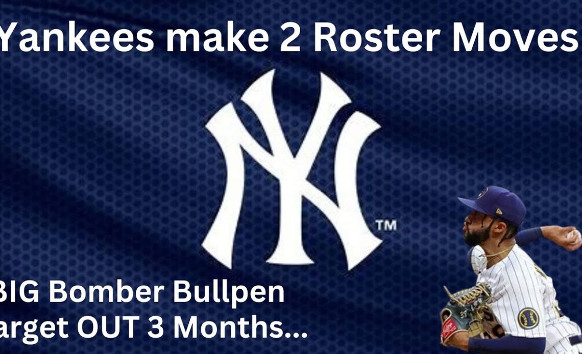 YANKEES MAKE 2 ROSTER MOVES || Big Bullpen Target to miss 3 Months