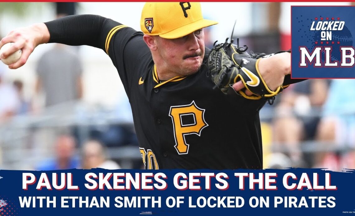 Paul Skenes Gets The Call To Pittsburgh with Ethan Smith of Locked on Pirates
