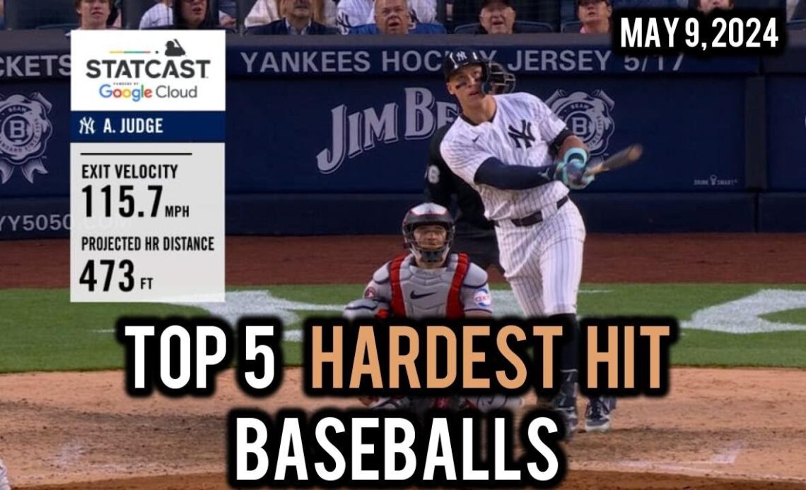 Top 5 Hardest Hit Baseballs on May 9th, 2024 including a home run from Judge that traveled 475 feet